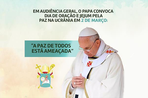 Dia 2 de março de 2022: Papa convoca para oração e jejum pela paz na Ucrânia