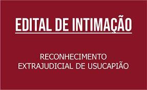 Edital de Intimação - Reconhecimento Extrajudicial de Usucapião