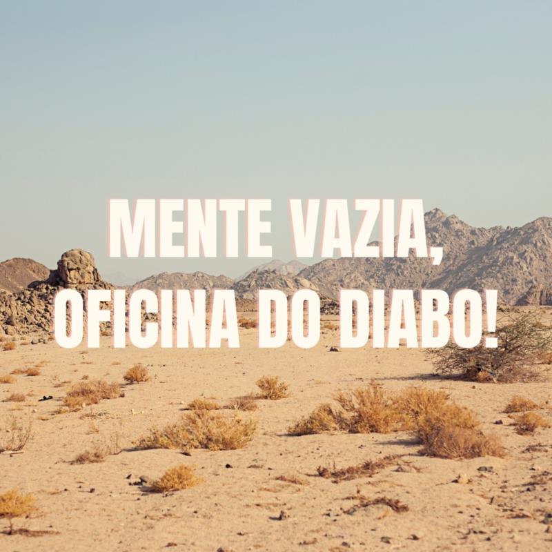 Mente vazia, oficina do diabo 