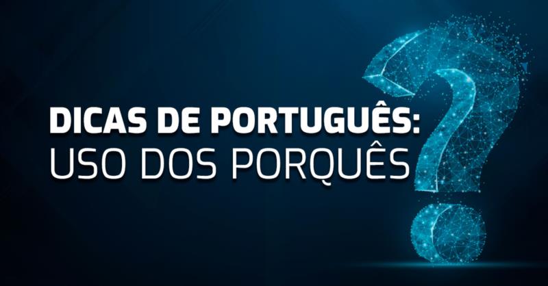 DICAS DE PORTUGUÊS -  Uso dos porquês